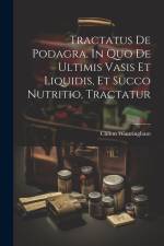 Tractatus De Podagra, In Quo De Ultimis Vasis Et Liquidis, Et Succo Nutritio, Tractatur af Clifton Wintringham