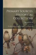 Primary Sources, Historical Collections: The Birds of Burma, With a Foreword by T. S. Wentworth af Harington H. H