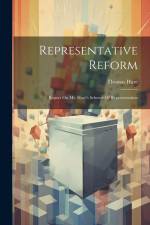 Representative Reform: Report On Mr. Hare's Scheme Of Representation af Thomas Hare