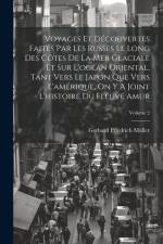 Voyages Et Découvertes Faites Par Les Russes Le Long Des Côtes De La Mer Glaciale Et Sur L'océan Oriental, Tant Vers Le Japon Que Vers L'amérique, On af Gerhard Friedrich Muller