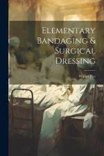 Elementary Bandaging & Surgical Dressing af Walter Pye