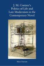 J. M. Coetzee's Politics of Life and Late Modernism in the Contemporary Novel af Marc Farrant