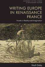 Writing Europe in Renaissance France af Niall Oddy