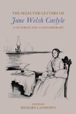 The Selected Letters of Jane Welsh Carlyle af Richard Lansdown