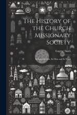 The History of the Church Missionary Society: Its Environment, Its men and Its Work