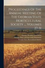 Proceedings Of The ... Annual Meeting Of The Georgia State Horticultural Society ..., Volumes 27-31 af Georgia State Horticultural Society