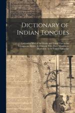 Dictionary of Indian Tongues: Containing Most of the Words and Terms Used in the Tshimpsean, Hydah, & Chinook: With Their Meaning or Equivalent in t af Anonymous