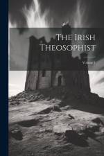 The Irish Theosophist; Volume 1 af Anonymous