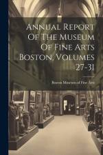 Annual Report Of The Museum Of Fine Arts Boston, Volumes 27-31 af Boston Museum of Fine Arts
