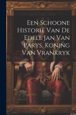 Een Schoone Historie Van De Edele Jan Van Parys, Koning Van Vrankryk af Anonymous