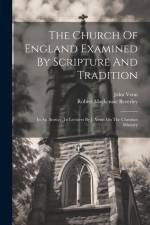 The Church Of England Examined By Scripture And Tradition: In An Answer To Lectures By J. Venn On The Christian Ministry af Robert Mackenzie Beverley