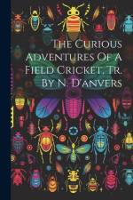 The Curious Adventures Of A Field Cricket, Tr. By N. D'anvers af Anonymous