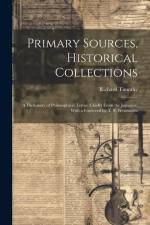 Primary Sources, Historical Collections: A Dictionary of Philosophical Terms: Chiefly From the Japanese, With a Foreword by T. S. Wentworth af Richard Timothy