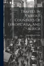 Travels In Various Countries Of Europe, Asia, And Africa af Edward Daniel Clarke