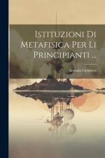 Istituzioni Di Metafisica Per Li Principianti ... af Antonio Genovesi