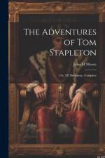 The Adventures of Tom Stapleton; or, 202 Broadway. Complete af John M. Moore