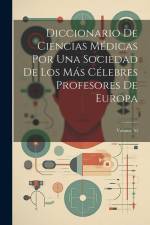 Diccionario De Ciencias Médicas Por Una Sociedad De Los Más Célebres Profesores De Europa; Volume 30 af Anonymous
