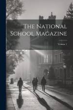The National School Magazine; Volume 1 af Anonymous