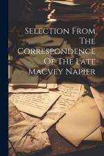 Selection From The Correspondence Of The Late Macvey Napier af Anonymous