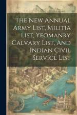 The New Annual Army List, Militia List, Yeomanry Calvary List, And Indian Civil Service List af Anonymous