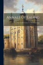 Annals Of Ealing: From The Twelfth Century To The Present Time af Anonymous