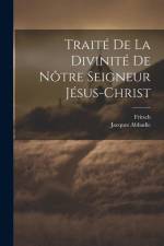 Traité De La Divinité De Nôtre Seigneur Jésus-christ af Jacques Abbadie