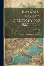 Inverness County Directory for 1887[-1920.]; Volume 1887 af County Of Directories -. Inverness