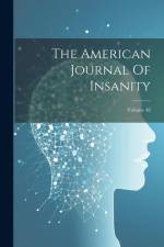 The American Journal Of Insanity; Volume 48 af Anonymous