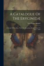 A Catalogue Of The Erycinidæ: A Family Of Butterflies: With The Synonomy Brought Down To Oct. 1, 1904 af Levi Walter Mengel