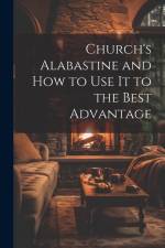 Church's Alabastine and how to use it to the Best Advantage af Anonymous