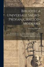 Biblioteca Universale Sacro-profana, Antico-moderna: In Cui Si Spiega Con Ordine Alfabetico Ogni Voce, Anco Straniera, Che Può Avere Significato Nel N af Vincenzo Coronelli ((O F. M. Conv ))