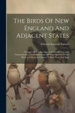 The Birds Of New England And Adjacent States: ... Arranged By A Long-approved Classification And Nomenclature ... With Illustrations Of Many Species O af Edward Augustus Samuel