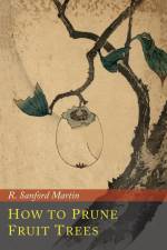 How to Prune Fruit Trees af R. Sanford Martin