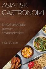 Asiatisk Gastronomi af Mia Nielsen