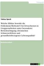 Welche Effekte bewirkt die Feldenkrais-Methode® bei Erwachsenen in Gruppenarbeiten unter besonderer Berücksichtigung chronischen Schmerzerlebens und gesundheitsbezogener Lebensqualität? af Tobias Speck