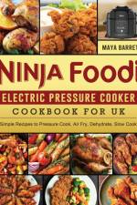 Ninja Foodi Electric Pressure Cooker Cookbook for UK af Maya Barrett