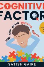 Cognitive Factor: Guide To 99 Cognitive Biases af Satish Gaire