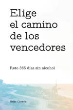 Elige el camino de los vencedores. Reto 365 días sin alcohol. af Helio Cuenca