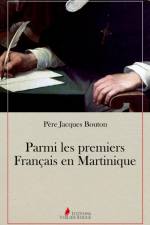 Parmi les premiers Français en Martinique af Jacques Bouton