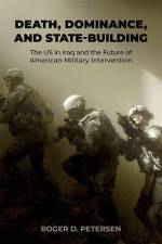 Death, Dominance, and State-Building af Roger D. Petersen