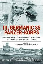 III Germanic SS Panzer-Korps: The History of Himmler's Favourite SS-Panzer-Korps 1943-1945. Volume 1: Creation-September 1944 af Geir Brenden