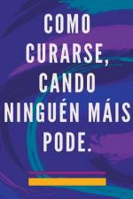 Como Curarse, Cando Ninguén Máis Pode. af Edwin Pinto