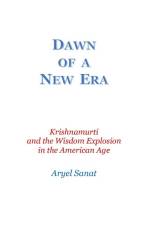 Dawn Of a New Era: Krishnamurti and the Wisdom Explosion in the American Age af Aryel Sanat