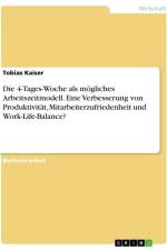 Die 4-Tages-Woche als mögliches Arbeitszeitmodell. Eine Verbesserung von Produktivität, Mitarbeiterzufriedenheit und Work-Life-Balance? af Tobias Kaiser