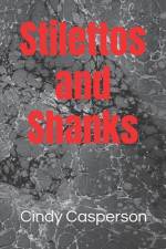 Stilettos and Shanks af Cindy Lea Casperson