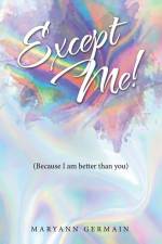 Except Me!: (Because I am better than you) af Maryann Germain