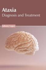 Ataxia: Diagnosis and Treatment af Johnny Lopez