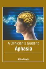 A Clinician's Guide to Aphasia af Adlan Brooks