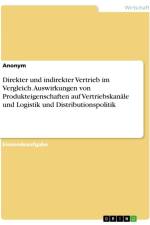 Direkter und indirekter Vertrieb im Vergleich. Auswirkungen von Produkteigenschaften auf Vertriebskanäle und Logistik und Distributionspolitik af Anonymous