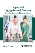 Aging and Aging-Related Diseases: Mechanisms and Interventions af Oliver Fincher